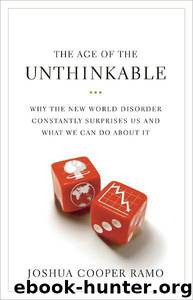The Age of the Unthinkable: Why the New World Disorder Constantly Surprises Us and What We Can Do About It by Joshua Cooper Ramo