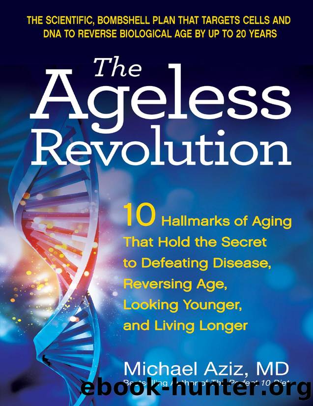 The Ageless Revolution: 10 Hallmarks of Aging That Hold the Secret to Defeating Disease, Reversing Age, Looking Younger, and Living Longer by Michael Aziz