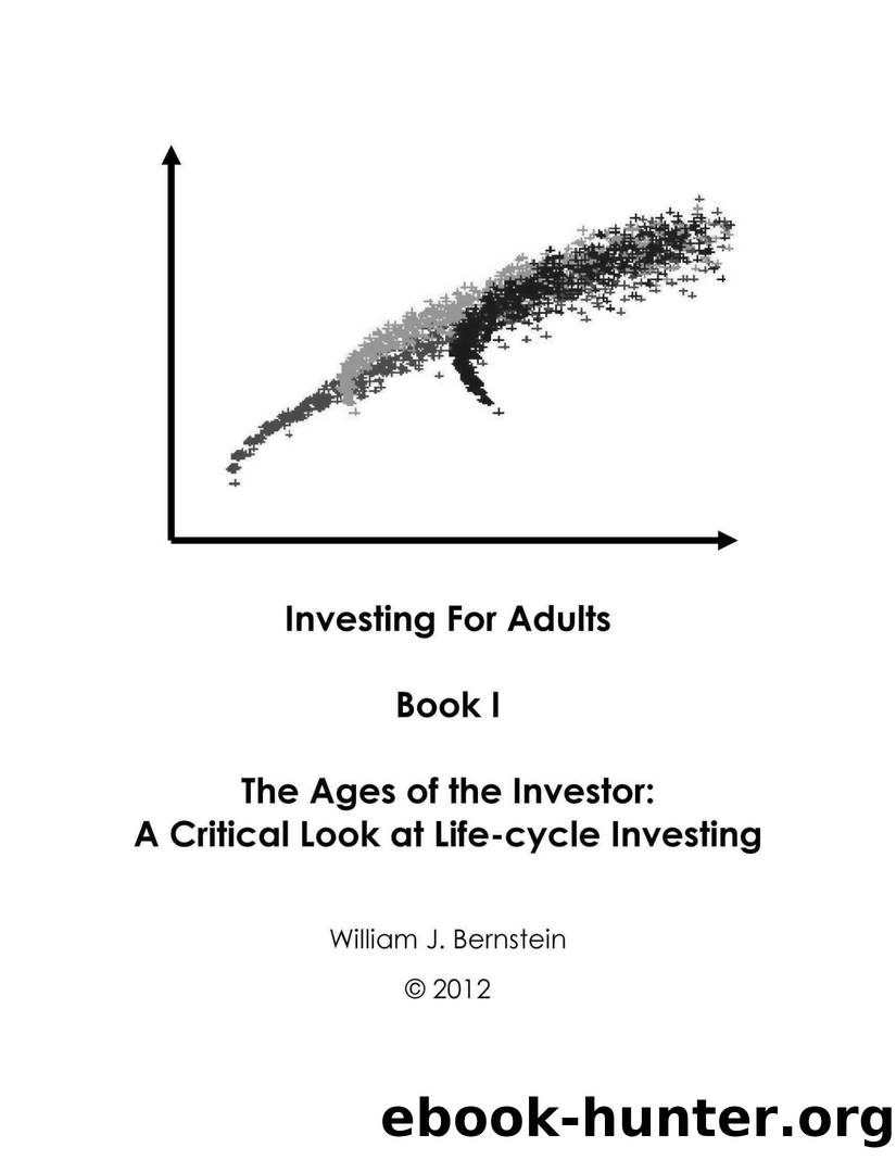 The Ages of the Investor: A Critical Look at Life-cycle Investing (Investing for Adults Book 1) by William J Bernstein