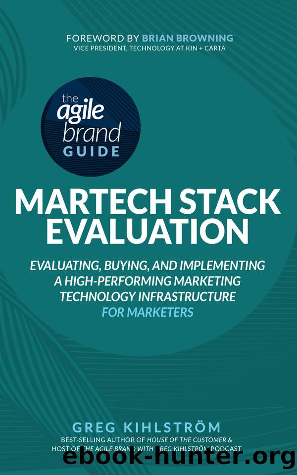 The Agile Brand Guide: MarTech Stack Evaluation: Evaluating, Buying, and Implementing a High-Performing Marketing Technology Infrastructure (Agile Brand Guides) by Kihlstrom Greg
