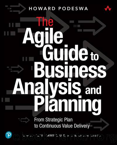 The Agile Guide to Business Analysis and Planning: From Strategic Plan to Continuous Value Delivery by Howard Podeswa