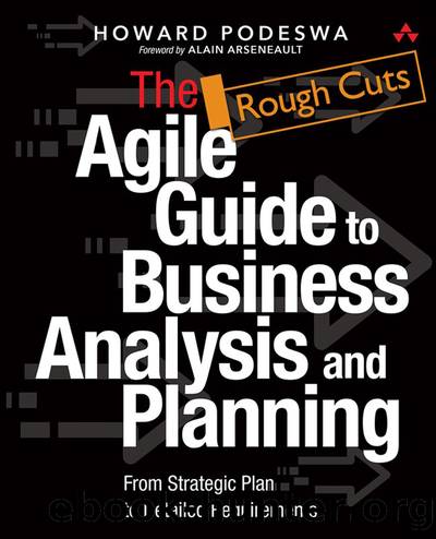 The Agile Guide to Business Analysis and Planning: From Strategic Plan to Detailed Requirements by Howard Podeswa