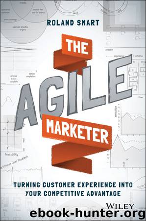 The Agile Marketer: Turning Customer Experience Into Your Competitive Advantage by Roland Smart