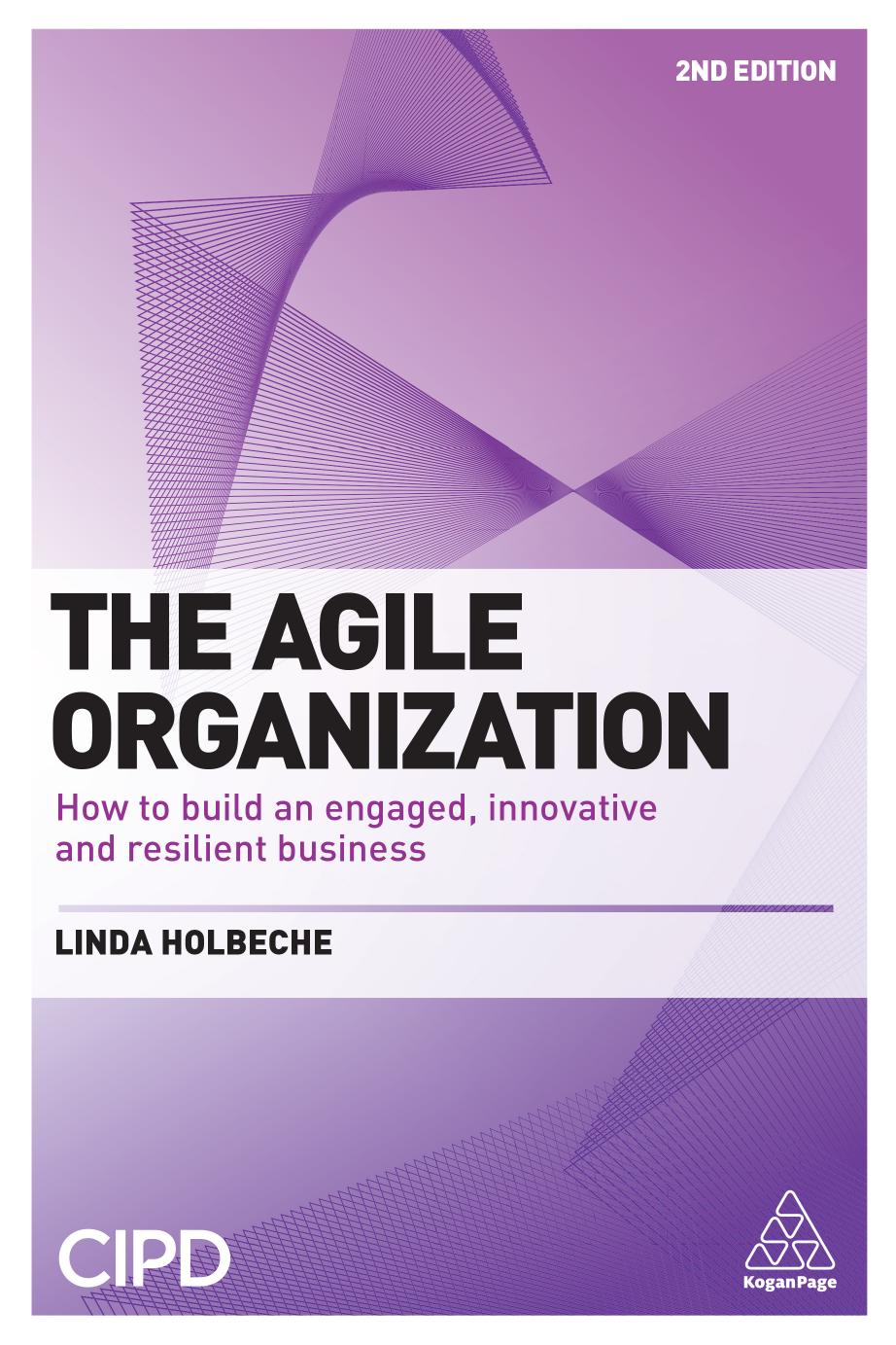 The Agile Organization: How to Build an Engaged, Innovative and Resilient Business, Second Edition by Unknow
