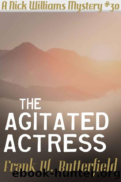 The Agitated Actress (A Nick Williams Mystery Book 30) by Frank W. Butterfield