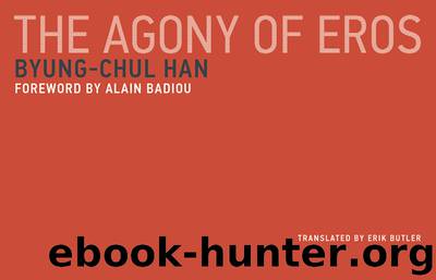The Agony of Eros by Han Byung-Chul & Badiou Alain & Butler Erik