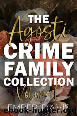 The Agosti Crime Family Collection: Volume I by Ember Davis