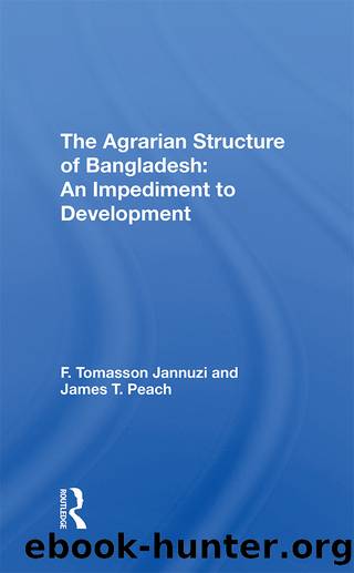 The Agrarian Structure of Bangladesh: An Impediment to Development by F Tomasson Jannuzi & James T Peach