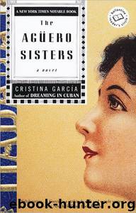 The Aguero Sisters by Cristina Garcia