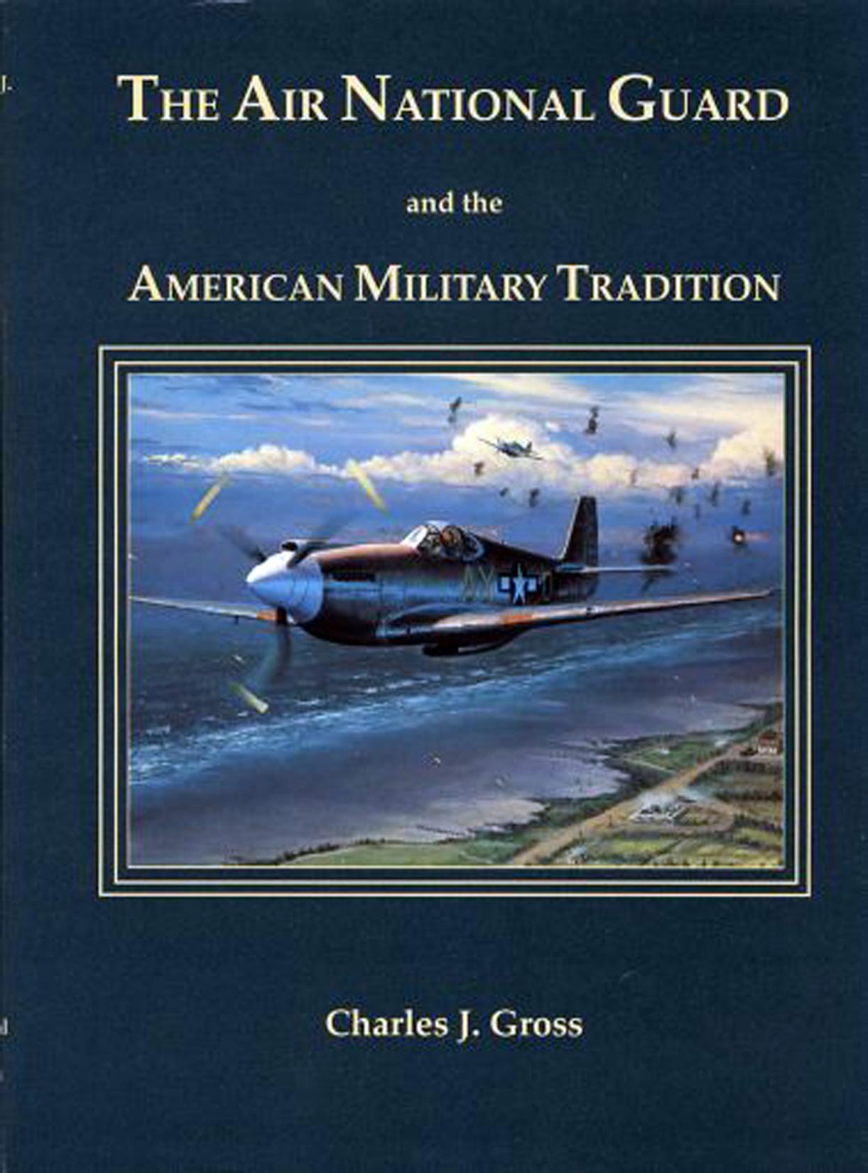 The Air National Guard and the American Military Tradition by Charles Joseph Gross