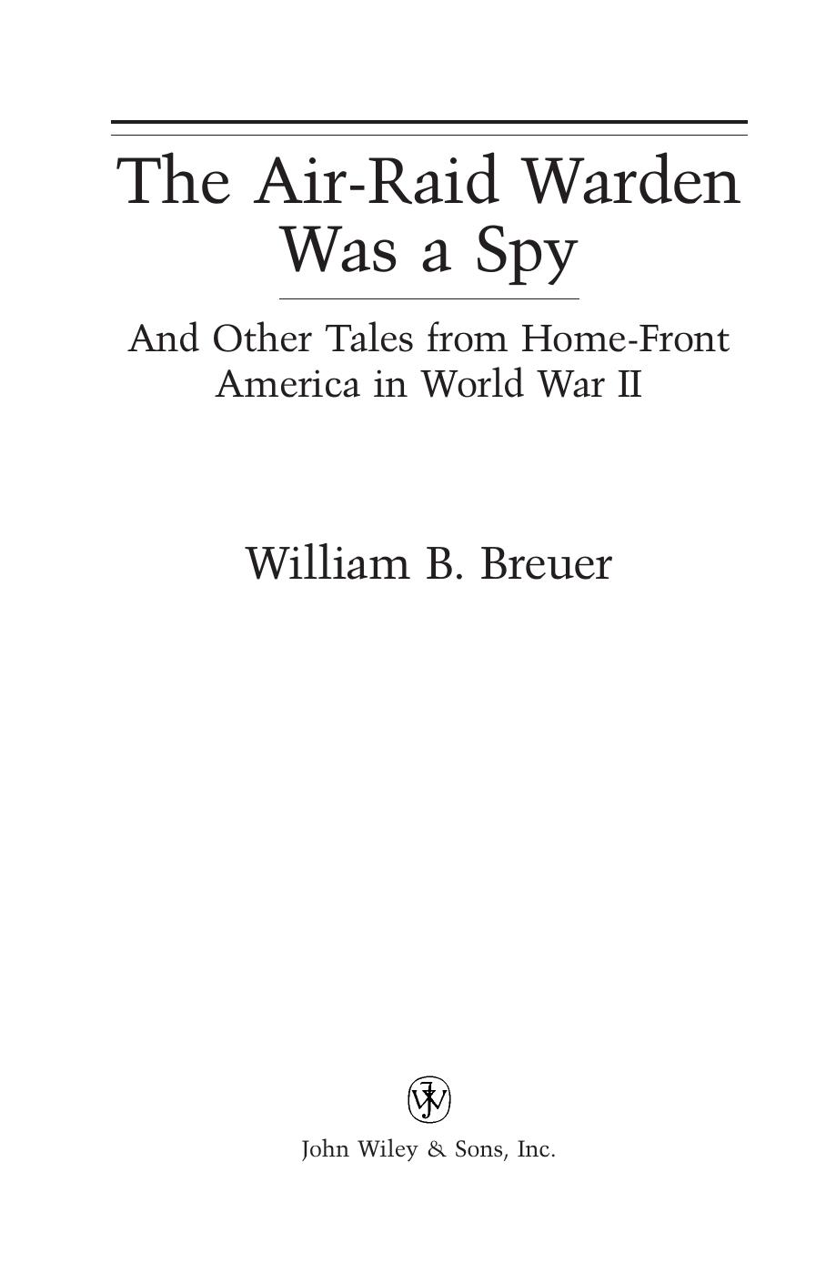 The Air Raid Warden Was a Spy: And Other Tales from Home-Front America in World War II by William B. Breuer