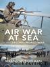 The Air War at Sea in the Second World War by Martin W. Bowman