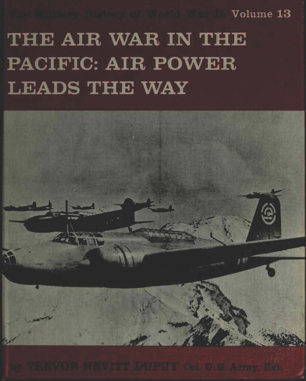 The Air War in the Pacific Air Power Leads the Way (The Military History of World War II vol.13) by Trevor Nevitt Dupuy