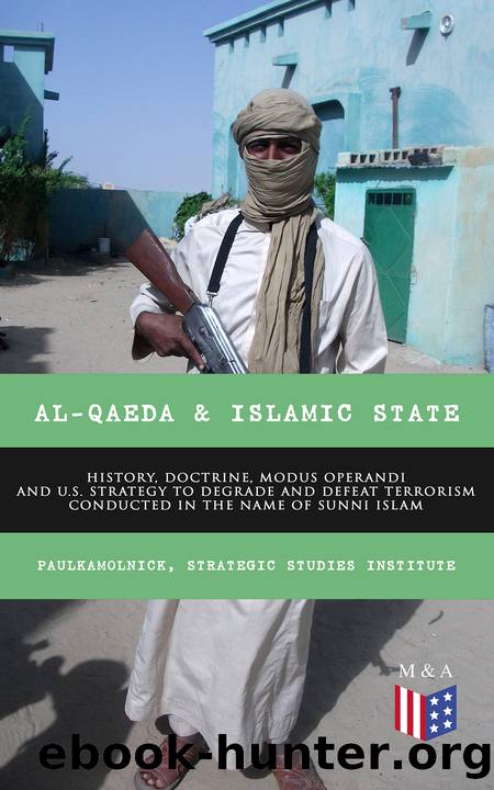 The Al-Qaeda Organization and the Islamic State Organization: History, Doctrine, Modus Operandi, and U.S. Policy to Degrade and Defeat Terrorism Conducted in the Name of Sunni Islam by Paul Kamolnick