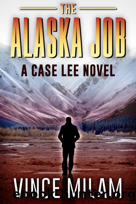 The Alaska Job: (A Case Lee Novel Book 12) by Vince Milam