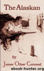 The Alaskan by James Oliver Curwood