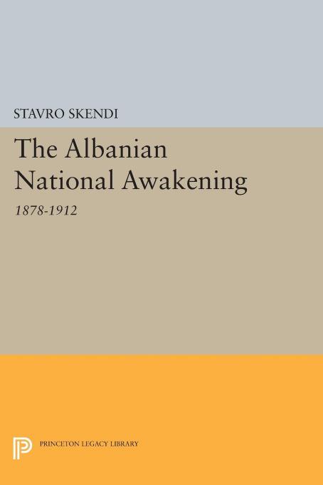 The Albanian National Awakening by Stavro Skendi