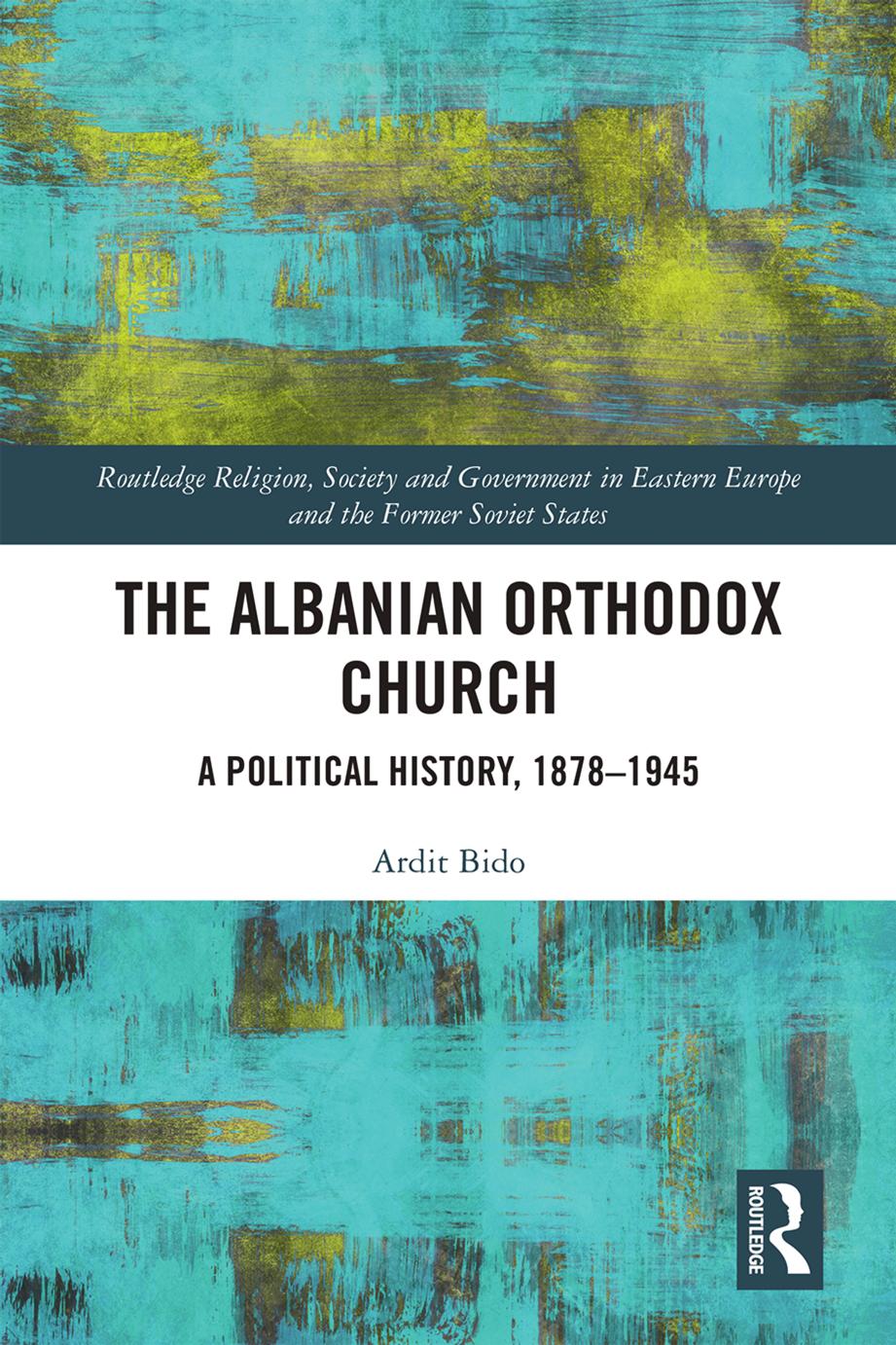The Albanian Orthodox Church: A Political History, 1878-1945 by Ardit Bido