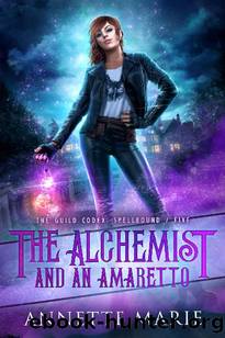 The Alchemist and an Amaretto (The Guild Codex: Spellbound Book 5) by Annette Marie