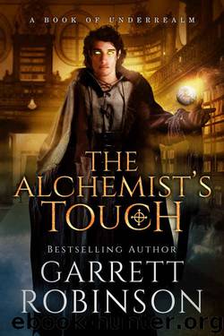 The Alchemist's Touch: A Book of Underrealm (The Academy Journals 1) by Garrett Robinson