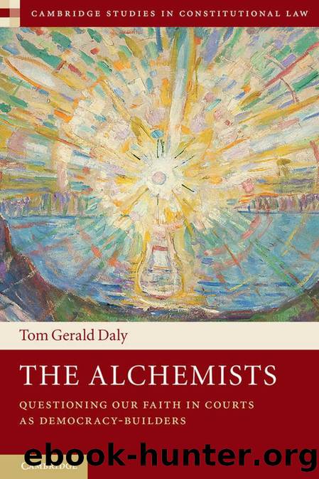 The Alchemists: Questioning Our Faith in Courts as Democracy-Builders by Daly Tom Gerald