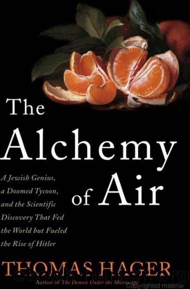 The Alchemy of Air: A Jewish Genius, a Doomed Tycoon, and the Scientific Discovery That Fed the World but Fueled the Rise of Hitler by Thomas Hager