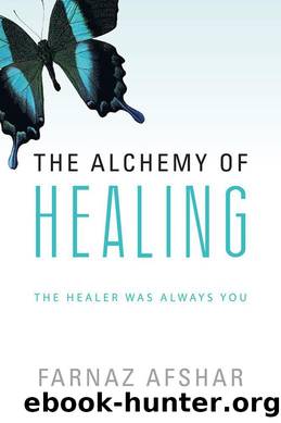 The Alchemy of Healing: The Healer Was Always You by Farnaz Afshar