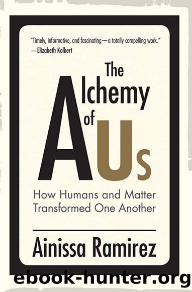 The Alchemy of Us: How Humans and Matter Transformed One Another by Ainissa Ramirez