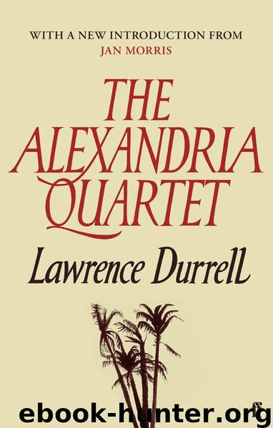 The Alexandria Quartet: Justine, Balthazar, Mountolive, Clea by Durrell Lawrence