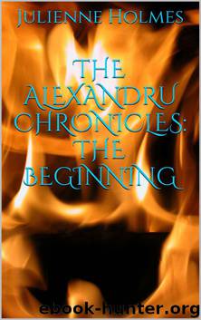 The Alexandru Chronicles: The Beginning by Julienne Holmes