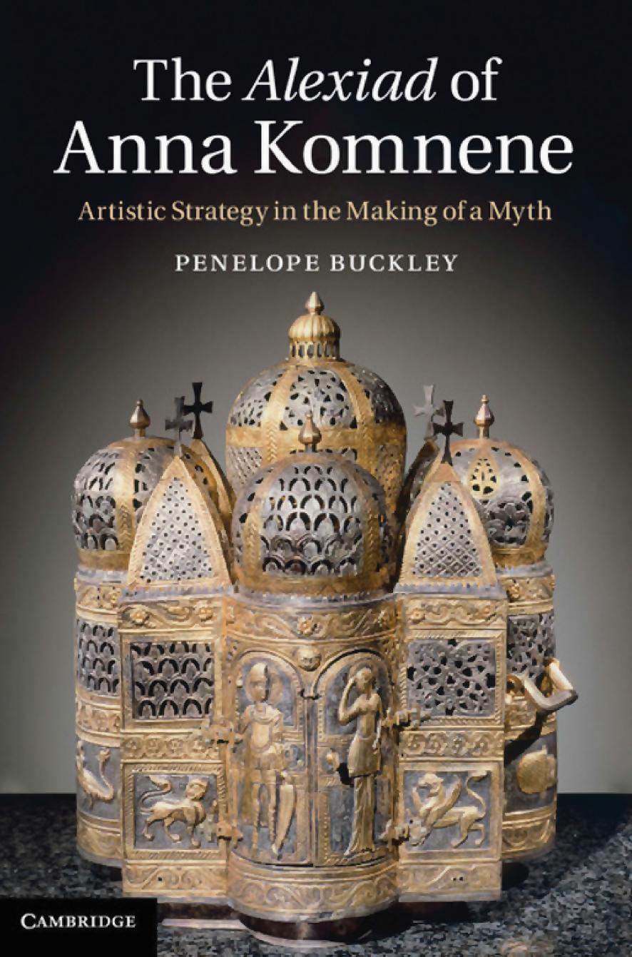 The Alexiad of Anna Komnene: Artistic Strategy in the Making of a Myth by Penelope Buckley