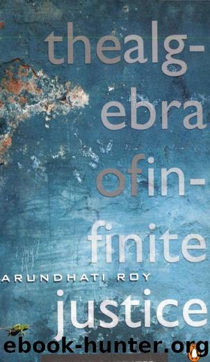 The Algebra Of Infinite Justice by Arundhati Roy