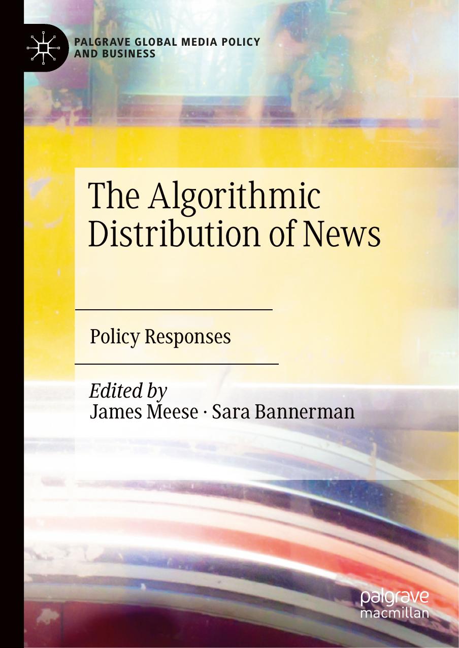 The Algorithmic Distribution of News: Policy Responses by James Meese Sara Bannerman