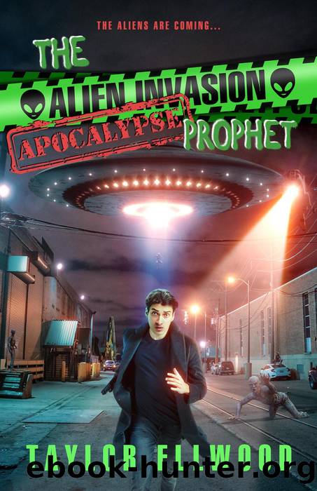 The Alien Invasion Apocalypse Prophet by Taylor Ellwood