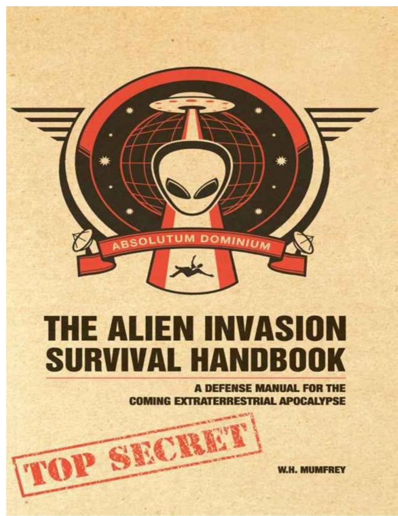 The Alien Invasion Survival Handbook: A Defense Manual for the Coming Extraterrestrial Apocalypse by Mumfrey W. H