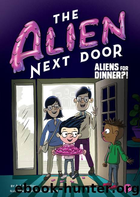 The Alien Next Door 2: Aliens for Dinner?! by A. I. Newton