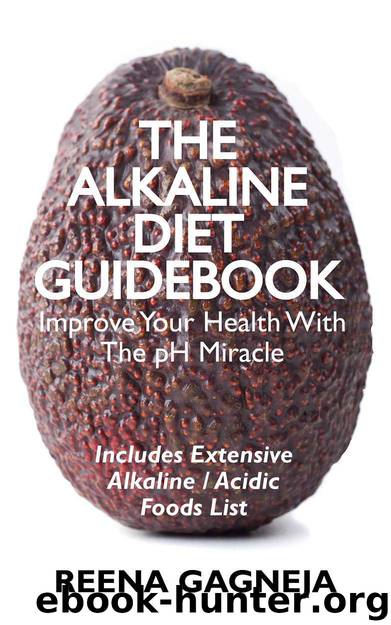 The Alkaline Diet Guidebook - Boost Your Health and Lose Weight Naturally: Extensive List of 400+ Alkaline & Acidic Foods & 10 Essential Alkalising Tips by Reena Gagneja