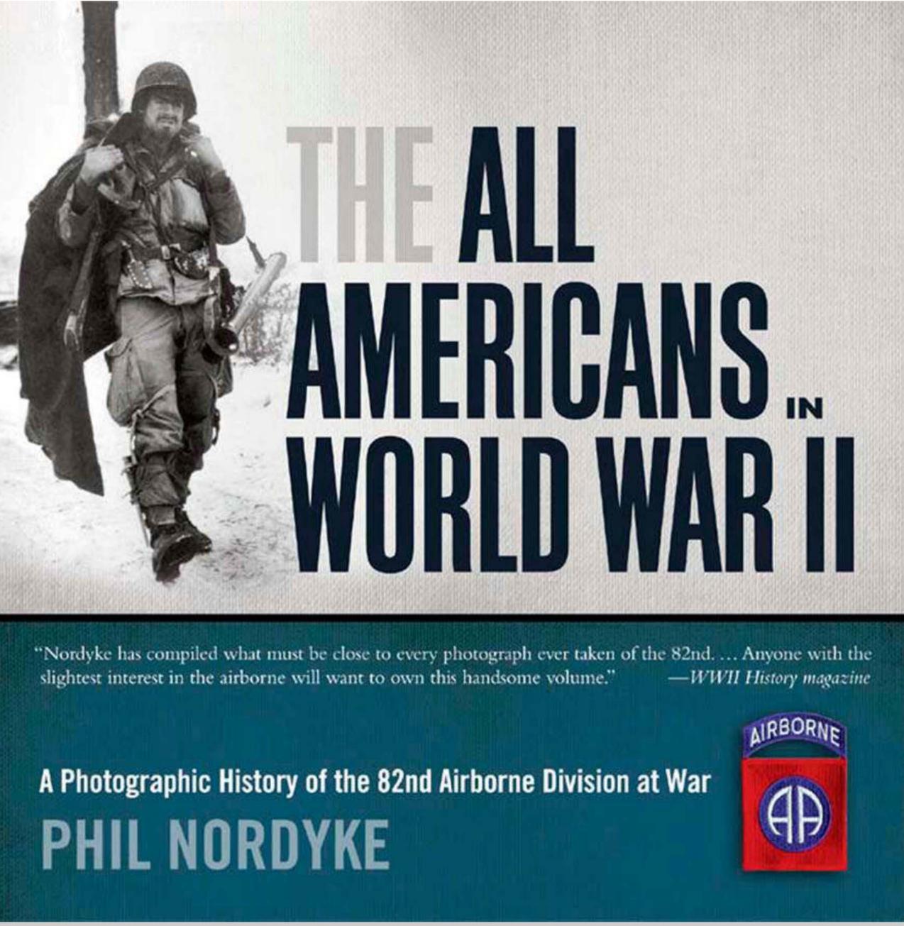 The All Americans in World War II: A Photographic History of the 82nd Airborne Division at War by Phil Nordyke
