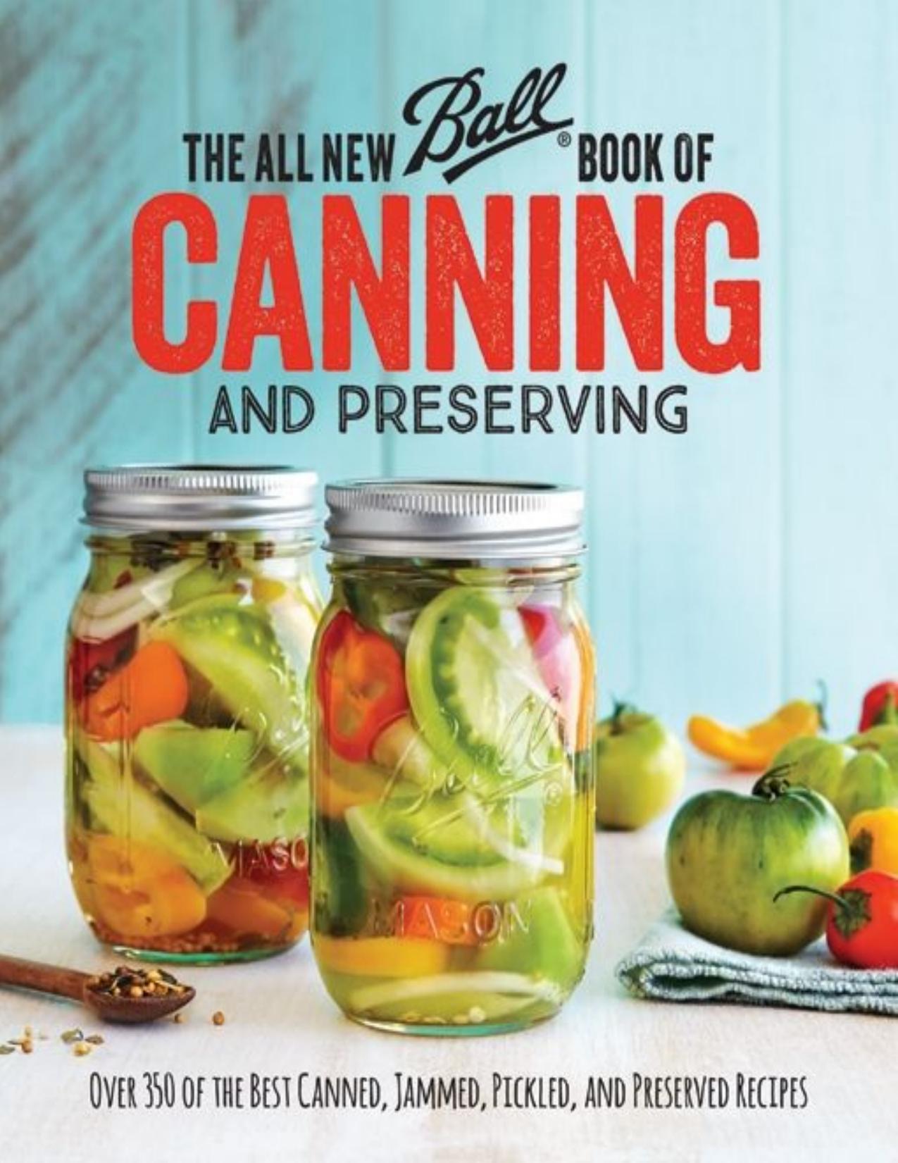 The All New Ball Book Of Canning And Preserving: Over 200 of the Best Canned, Jammed, Pickled, and Preserved Recipes by Jarden Home Brands