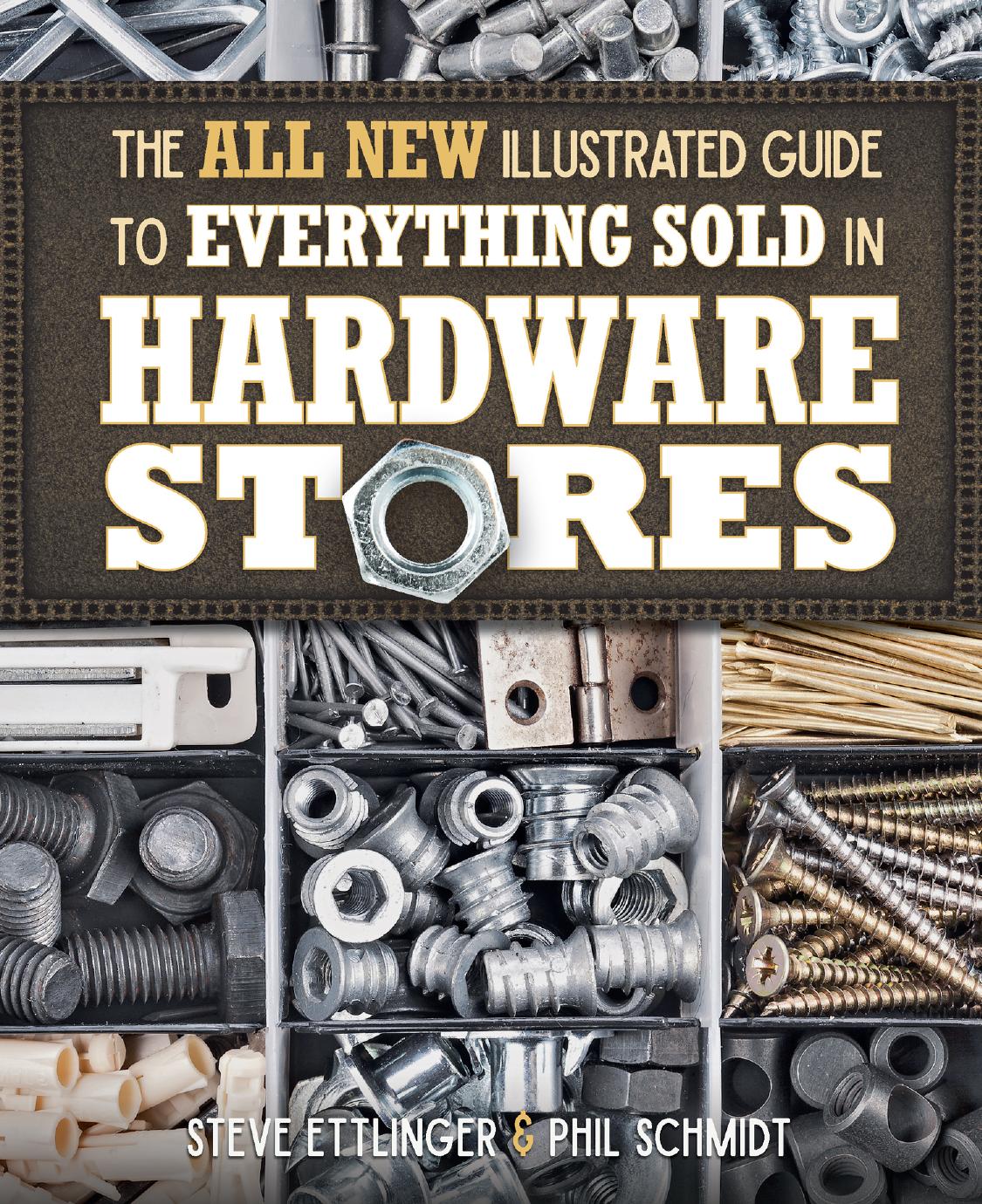 The All New Illustrated Guide to Everything Sold in Hardware Stores by Steve Ettlinger; Phil Schmidt