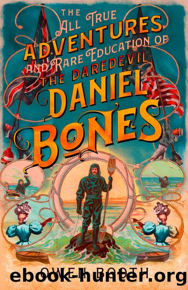 The All True Adventures (and Rare Education) of the Daredevil Daniel Bones by Owen Booth
