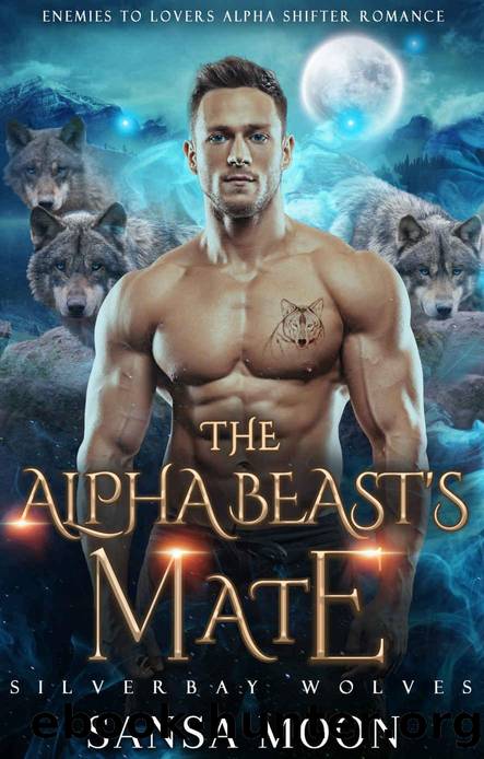 The Alpha Beastâs Mate: Enemies to Lovers Alpha Shifter Romance (Silverbay Wolves Book 1) by Sansa Moon