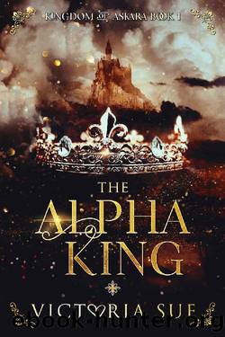 The Alpha King (Kingdom of Askara Book 1) by Victoria Sue