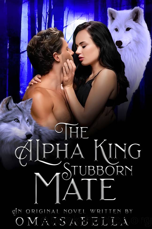 The Alpha King's Stubborn Mate by Omaisabella