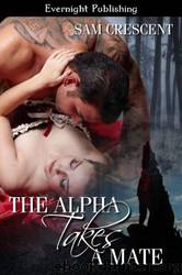 The Alpha Takes a Mate by Sam Crescent
