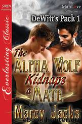 The Alpha Wolf Kidnaps a Mate [DeWitt's Pack 1] (Siren Publishing Everlasting Classic ManLove) by Marcy Jacks