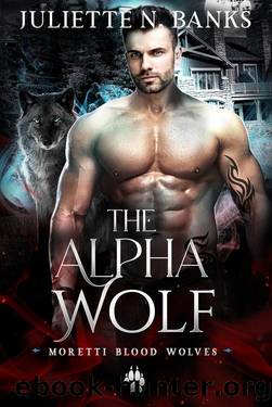 The Alpha Wolf: A steamy hybrid shifter romance (Moretti Blood Wolves Book 1) by Juliette N. Banks