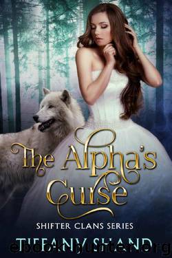 The Alpha's Curse: Shifter Clans Series Book 3 by Tiffany Shand