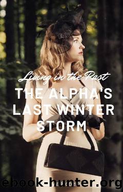The Alpha's Last Winter Storm Living in the Past by Kayla Roberts
