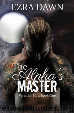 The Alpha's Master (Venetian Hills Book 1) by Ezra Dawn
